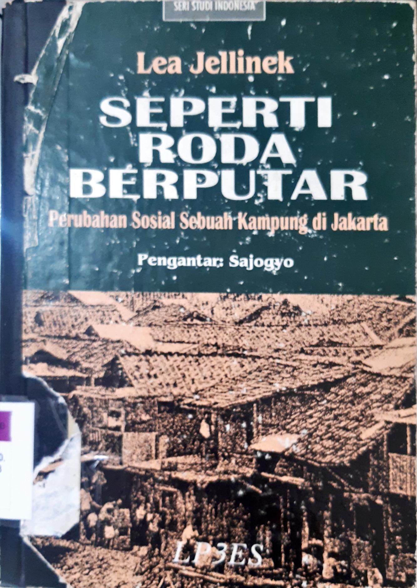 Cover Seperti roda berputer :  Perubahan sosial sebuah kampung di Jakarta / Lea Jellinek