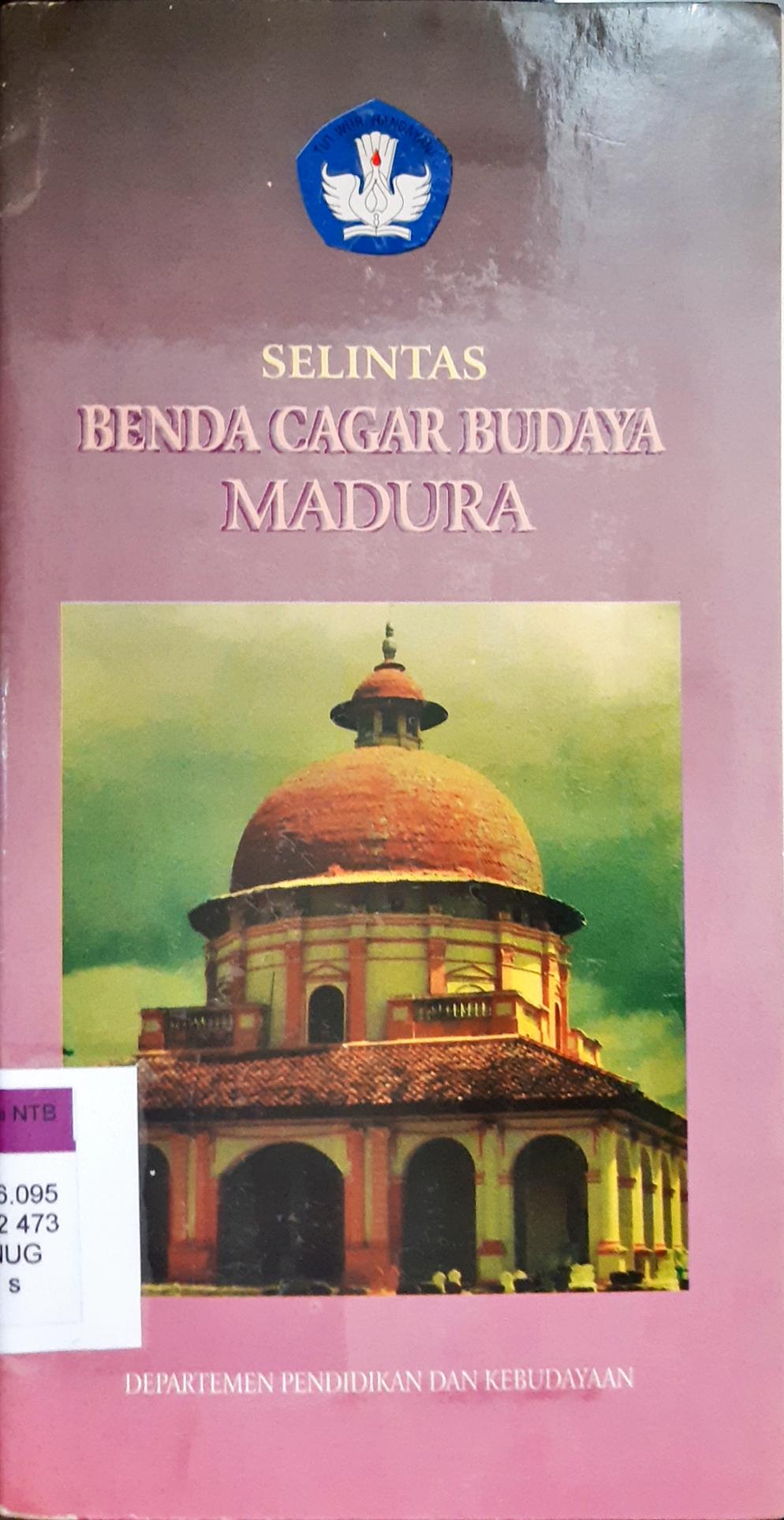 Cover Selintas benda cagar budaya Madura / Nugroho, S.A., Budi RBudi R.