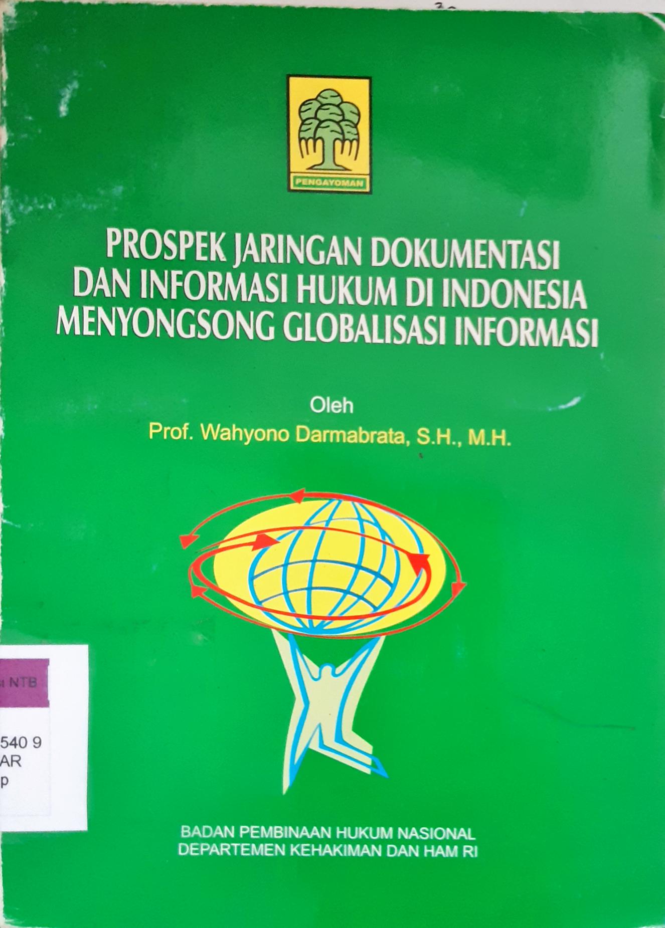 Cover Prospek jaringan dokumentasi dan informasi hukum di Indonesia menyongsong globalisasi informasi / Prof. Wahyono Darmabrata, S.H, M.H.; editor Syaiful Watni