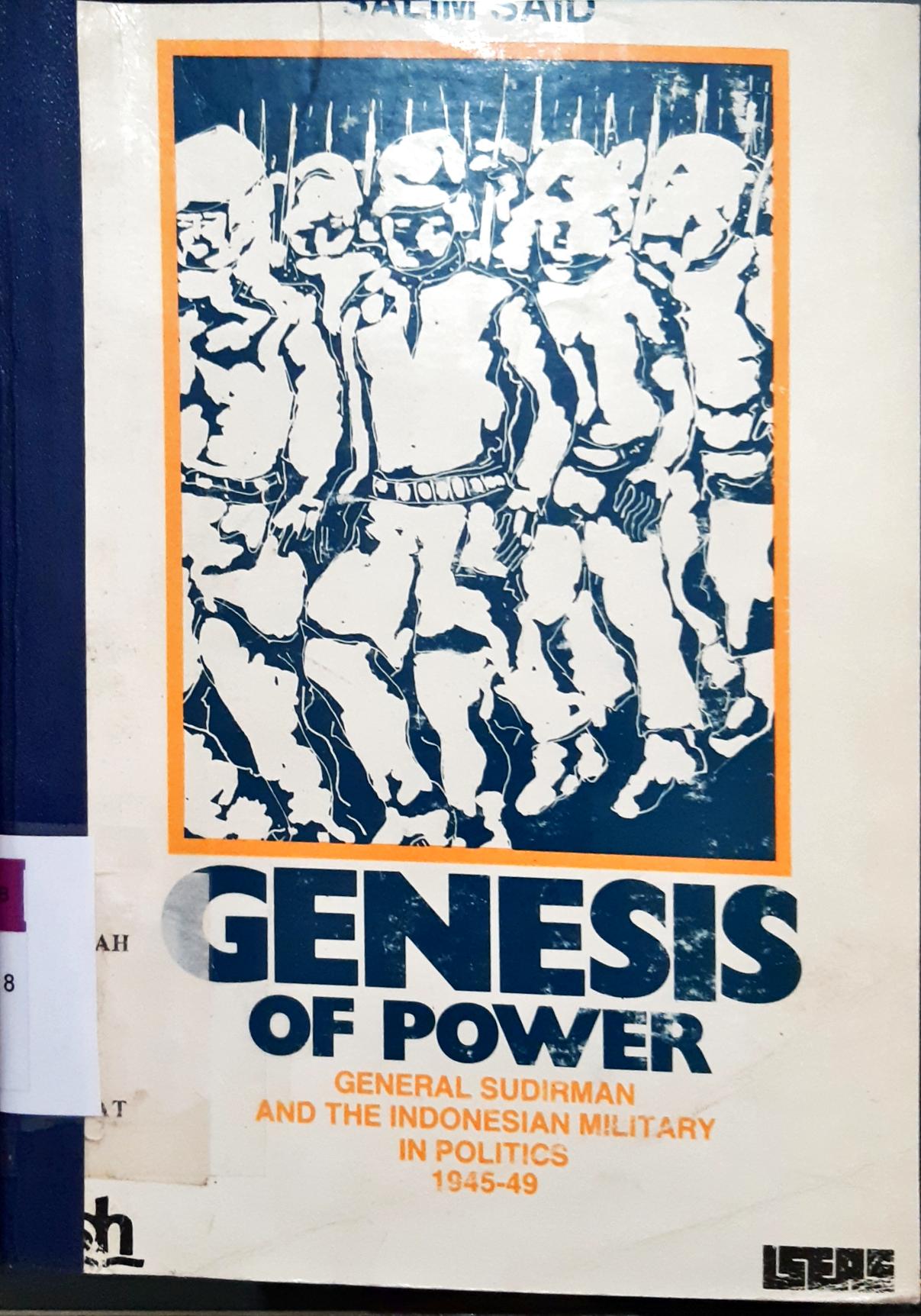 Cover Genesis of power :  General Sudirman and the Indonesian military in politics 1945-46 / Salim Said