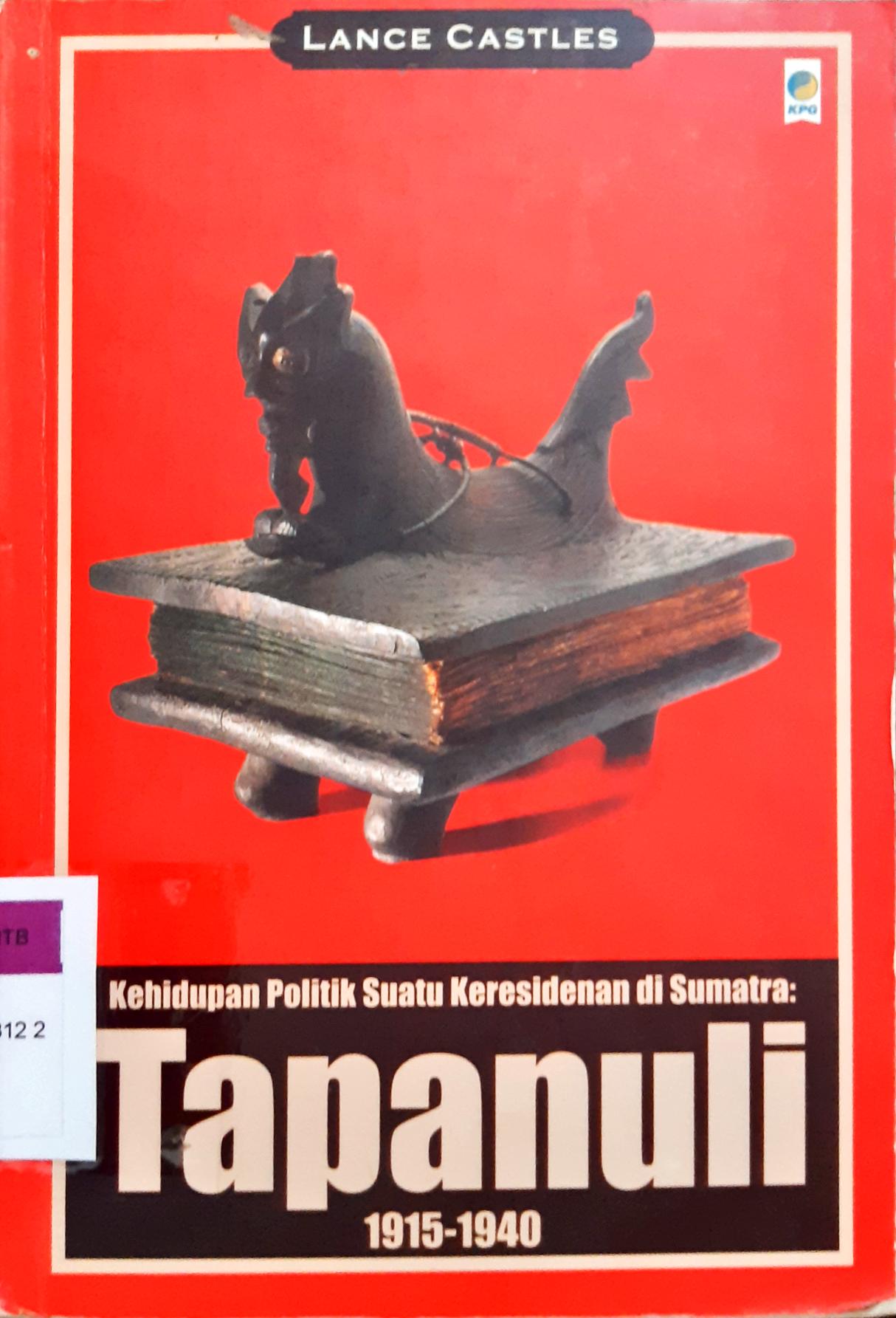Cover Kehidupan politik suatu keresidenan di Sumatra Tapanuli 1915-1940 / Lance Castles
