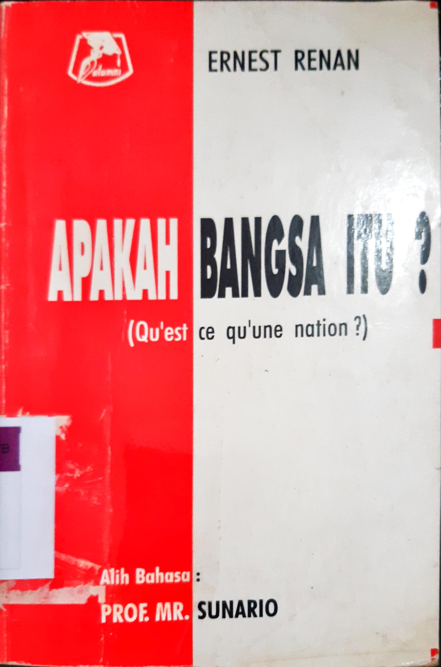 Cover Apakah bangsa itu? ( Qu'est ce qu'uhe nation?) / Ernest Renan; Alih bahasa, Prof. Mr. Sunario; Editor: Prof. Dr. C.F.G. Sunaryati Hartono, S.H. ;