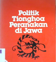 Cover Politik Tionghoa peranakan di jawa / Leo Suryadinata