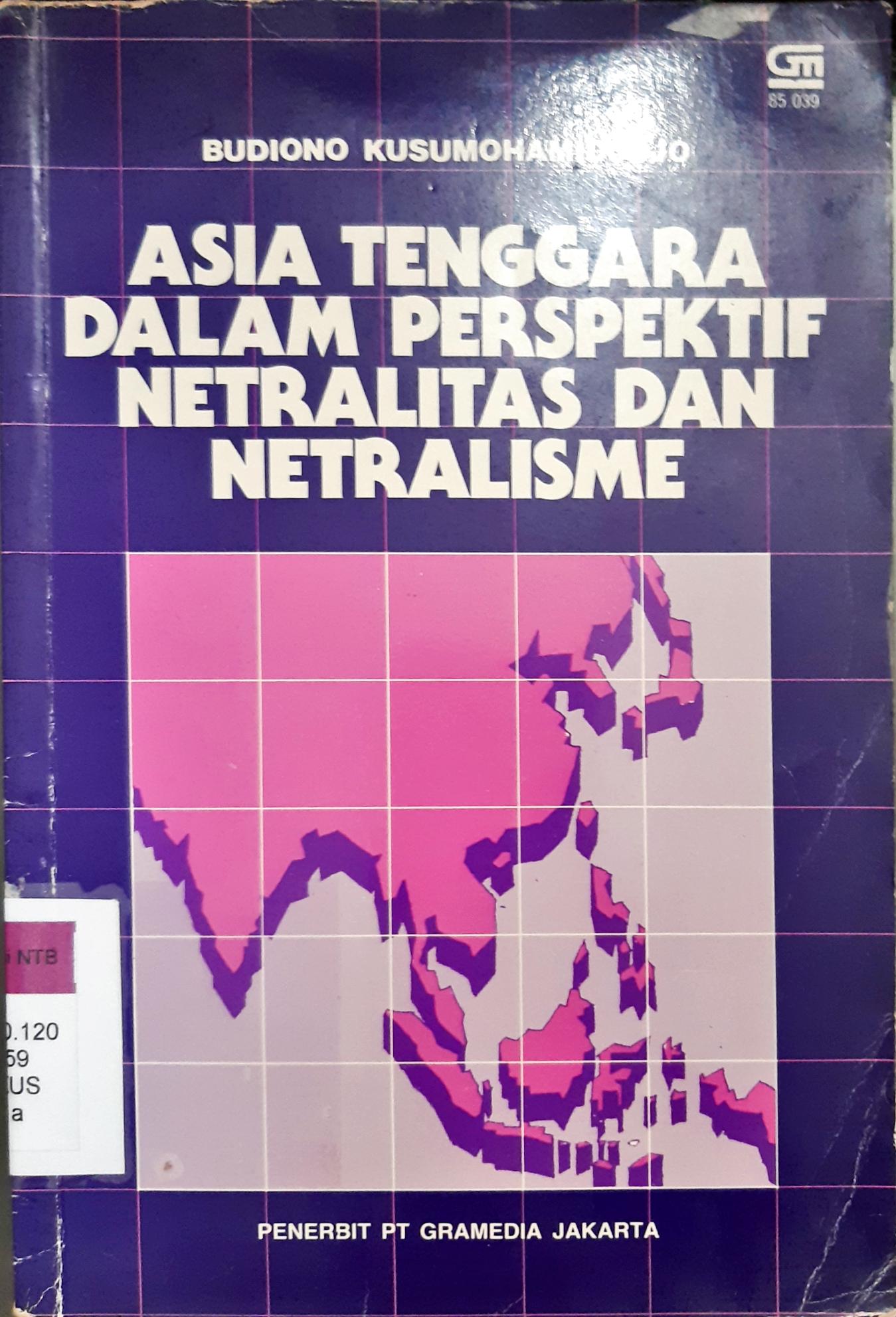 Cover Asia tenggara dalam perspektif netralitas dan netralisme / Budiono Kusumohamidjojo