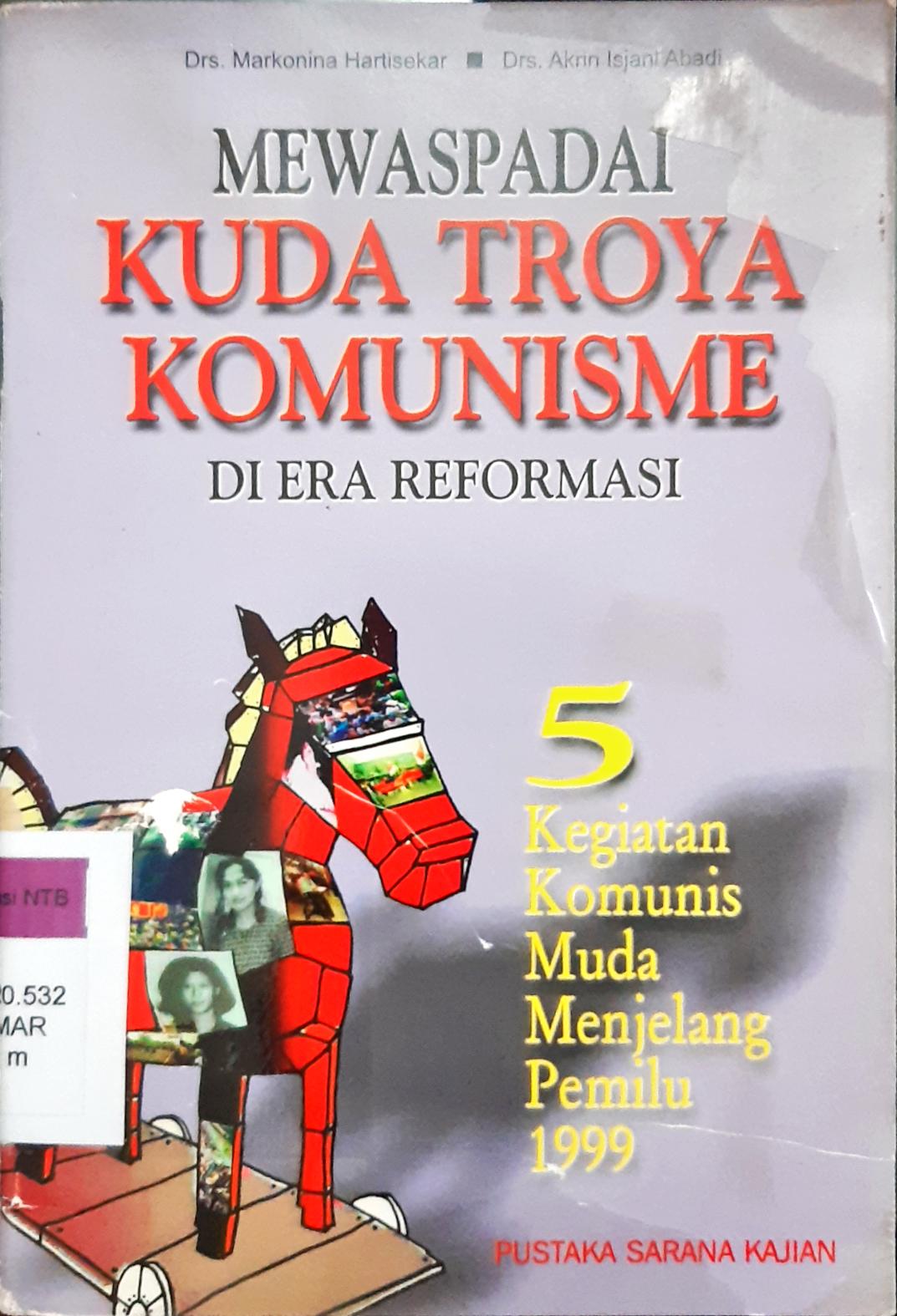 Cover Mewaspadai kuda troya komunisme di era reformasi 5 :  Kegiatan komunis muda menjelang pemilu 1999 / Dra. Markonina Hartisekar, Drs. Akrin Isjani Abadi