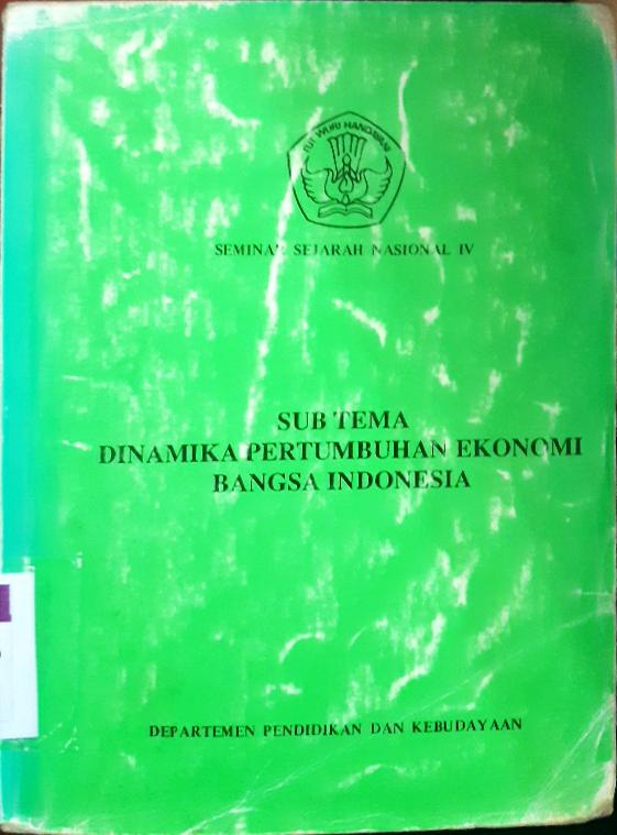 Cover Sub tema dinamika pertumbuhan ekonomi bangsa Indonesia :  Seminar sejarah nasional IV / Editor, Soejanto
