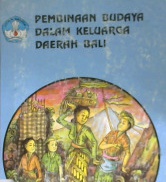 Cover Pembinaan budaya dalam keluarga daerah Bali / Drs. I Gusti Ketut Gede Arsana, Drs. Ida Bagus Mayun, Sagung Putri Sukemi; editor, Drs. I Nyoman Dhana, M.A.