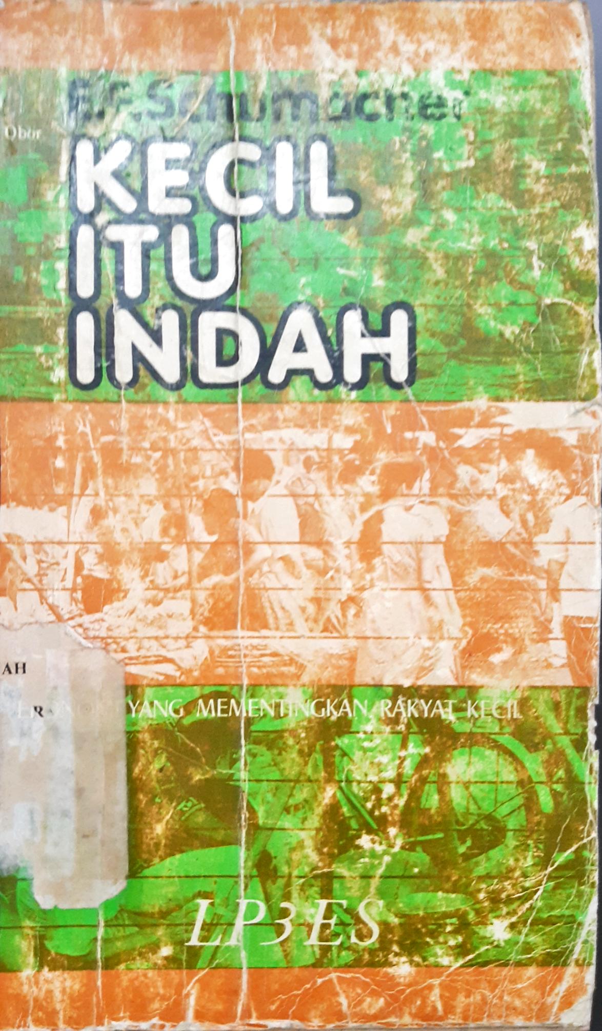Cover Kecil itu indah :  Ilmu ekonomi yang mementingkan rakyat kecil / E.F. Schumacher