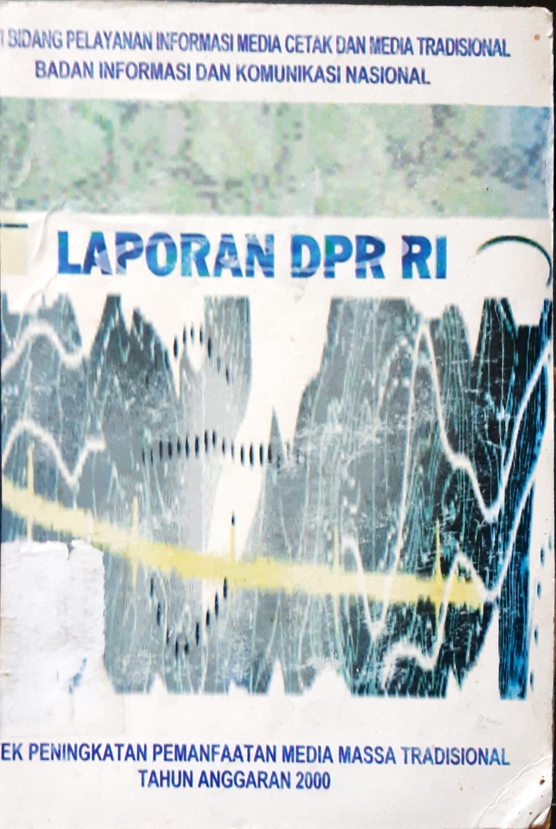Cover Laporan DPR RI Edisi III :  Badan Informasi Dan Komnunikasi Nasional Deputi BIdang Pelayanan INformasi Media Cetak Dan Media Tradisional / Proyek Peningkatan Pemanfaatan Media Massa Tradisional