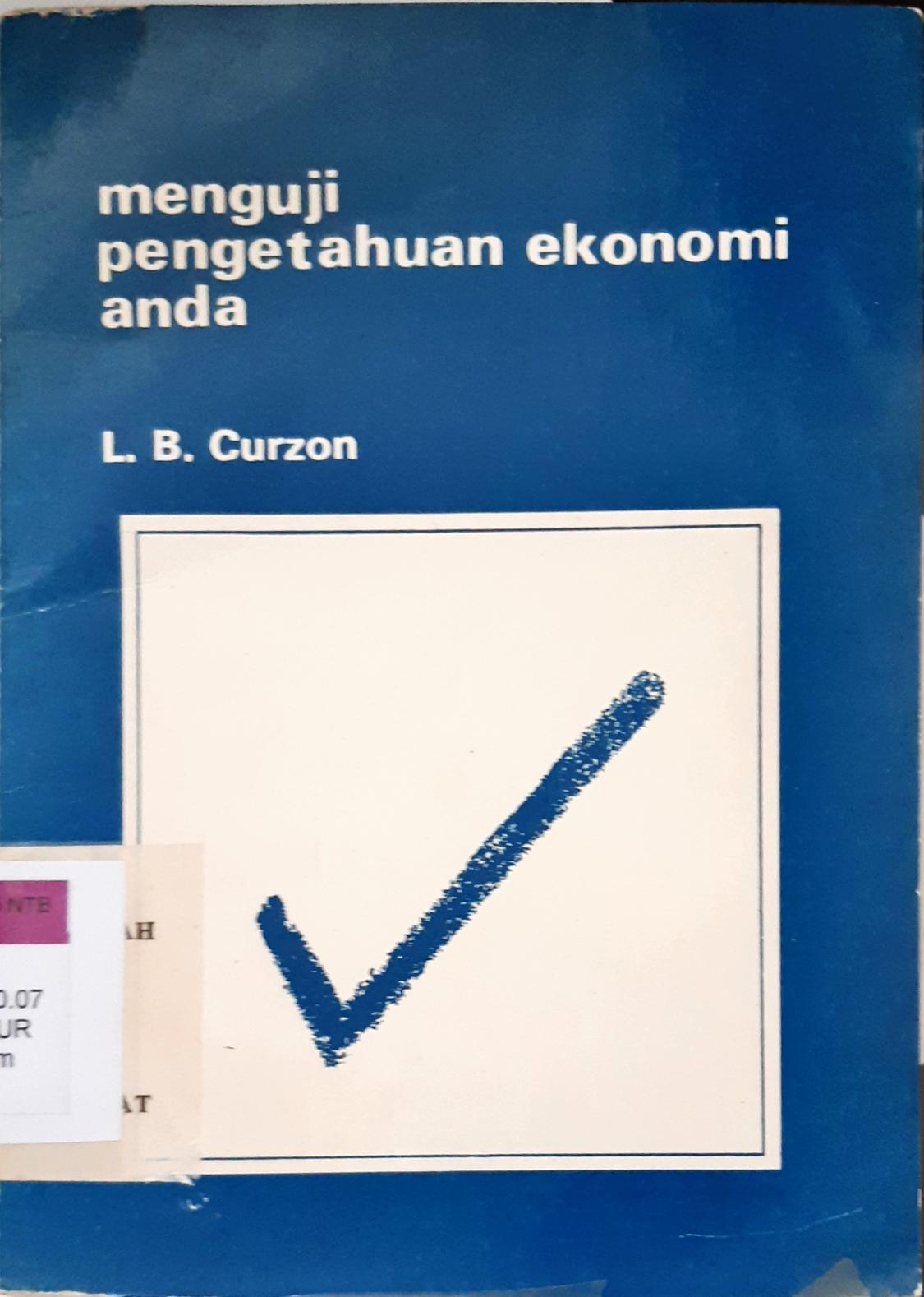 Cover Menguji pengetahuan ekonomi anda / L.B. Curzon; Alih bahasa, Rusman Rochiman