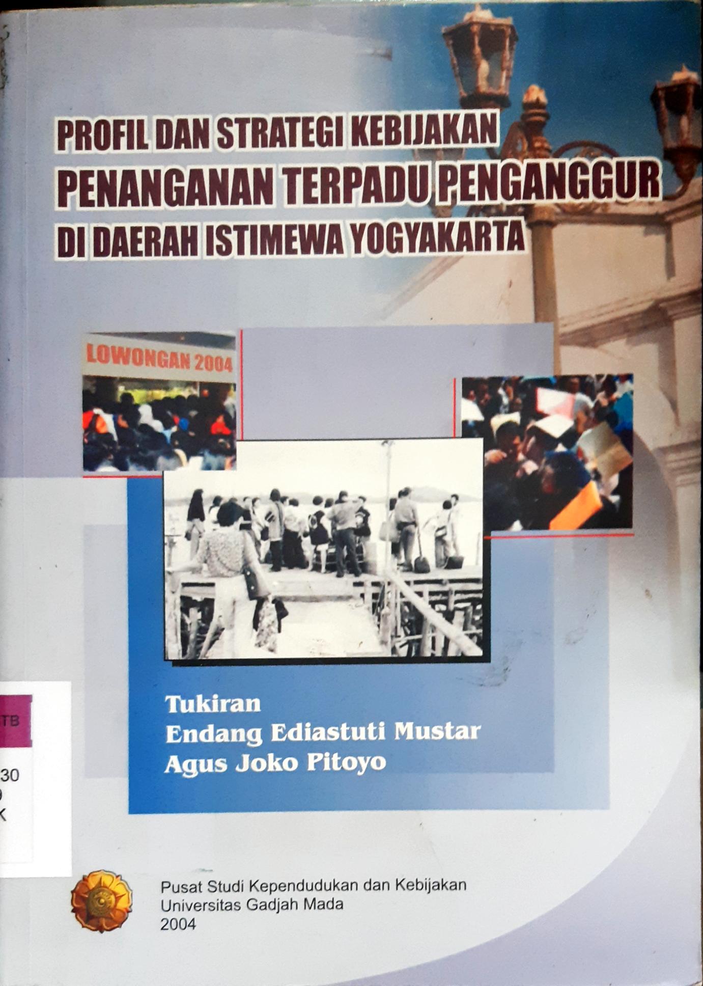 Cover Profil dan strategi kebijakan penanganan terpadu penganggur di daerah Istimewa Yogyakarta / Tukiran, Endang Adiastuti Mustar, Agus Joko Pitoyo