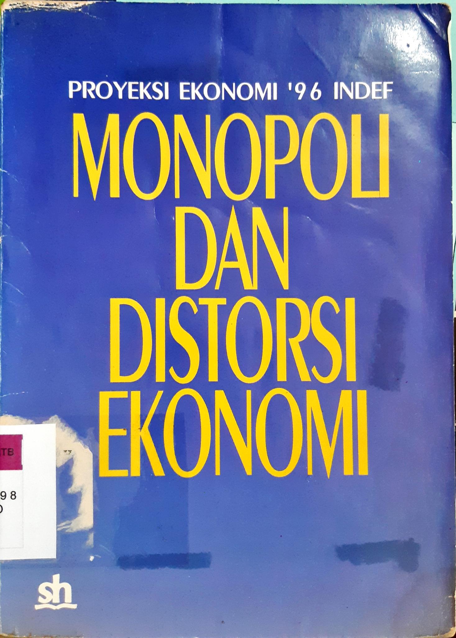 Cover Proyeksi ekonomi '96 INDEF :  Monopoli dan distro ekonomi / Faisal H. Basri, Didik J. Rachbini [ at.al ]