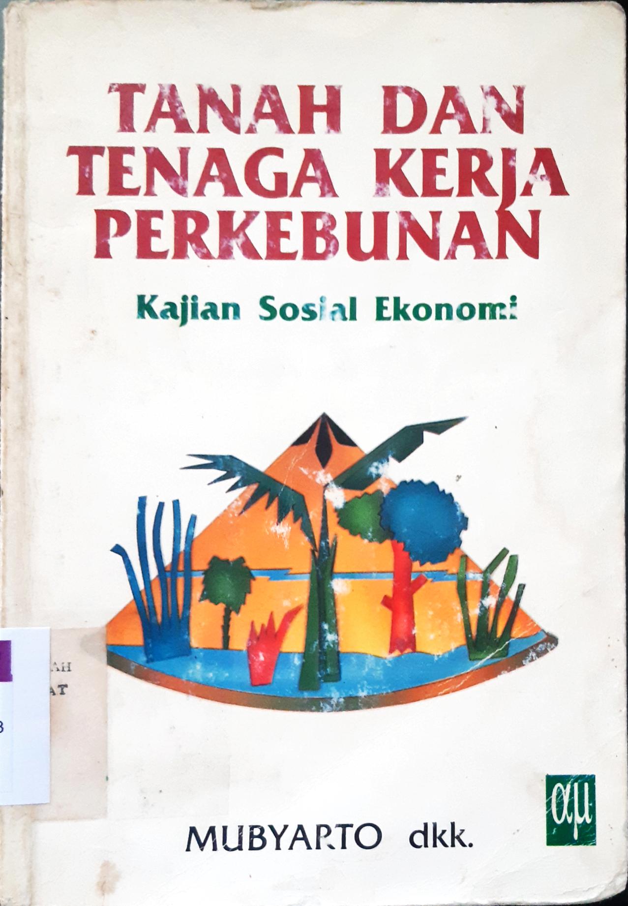 Cover Tanah dan tenaga kerja perkembunan :  Kajian sosial ekonomi / Mubyarto...[ et.al. ]