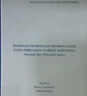 Cover Dominasi pembiayaan nonbagi hasil pada perbankan syariah Indonesia: Masalah dan alternatif solusi / Ascarya, Diana Yumanita, Ahmad Arief