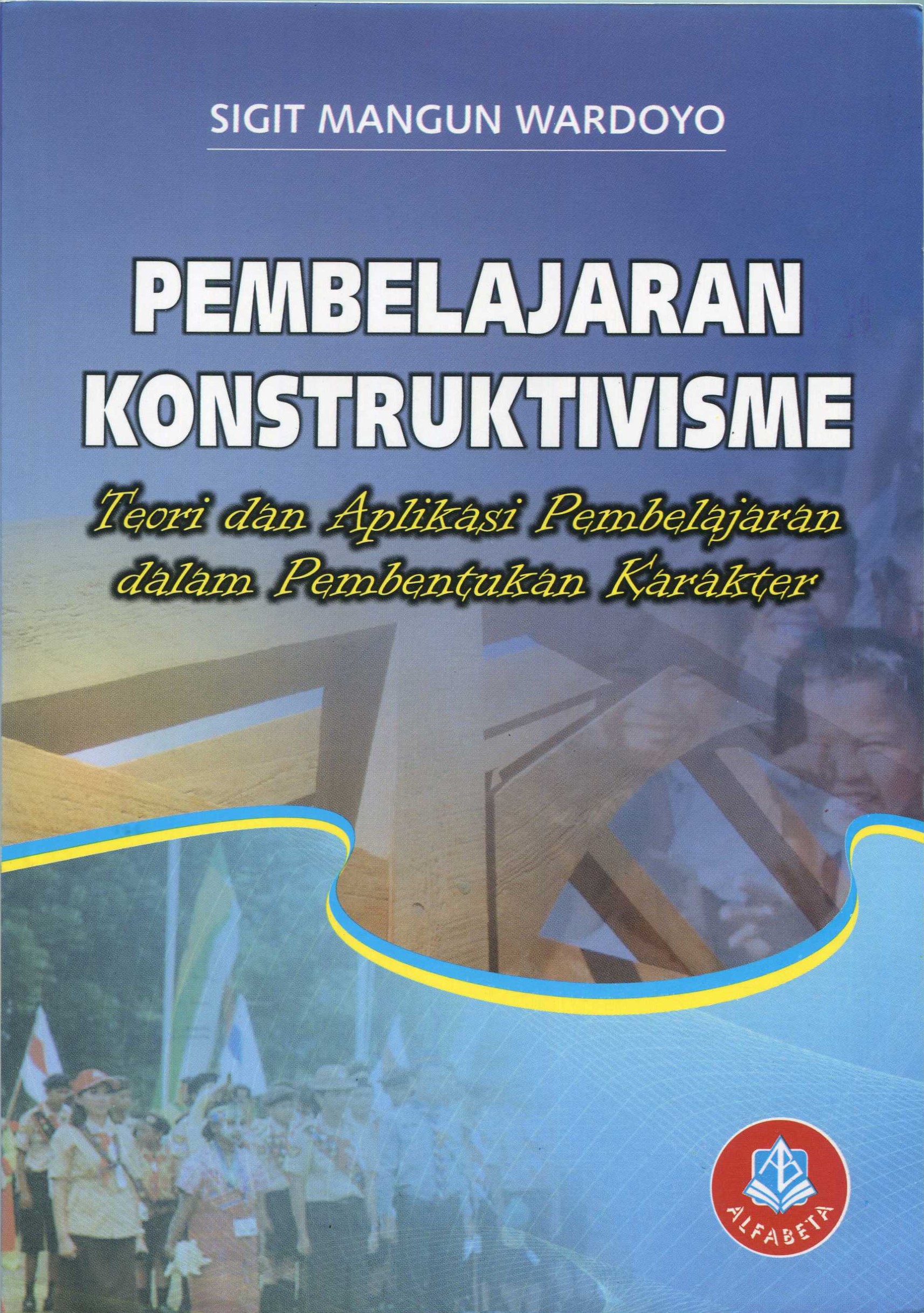 Cover Pembelajaran konstruktivisme :  teori dan aplikasi pembelajaran dalam pembentukan karakter / Dr. Sigit Mangun Wardoyo