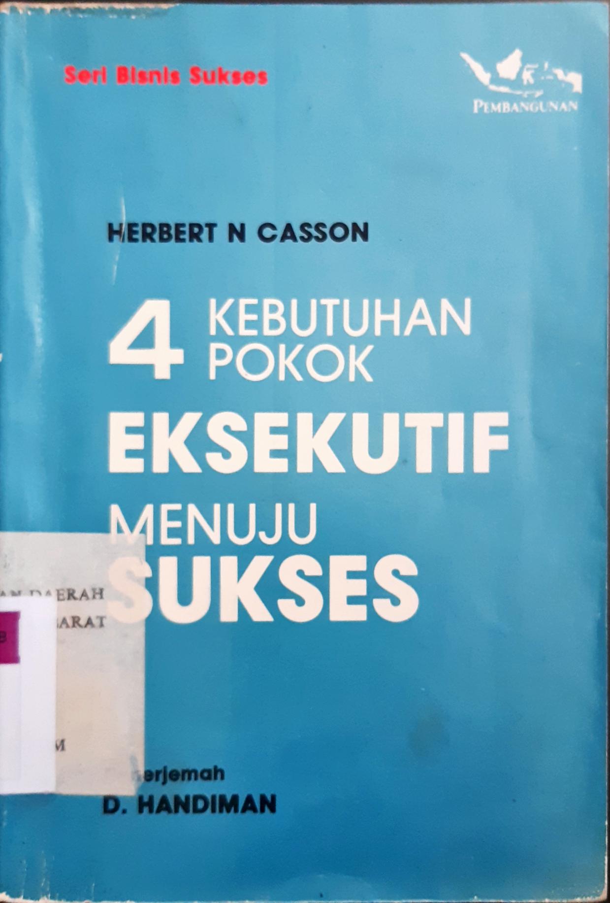 Cover 4 Kebutuhan pokok eksekutif menuju sukses / Herbert N Casson ; penerjemah, D. Handiman