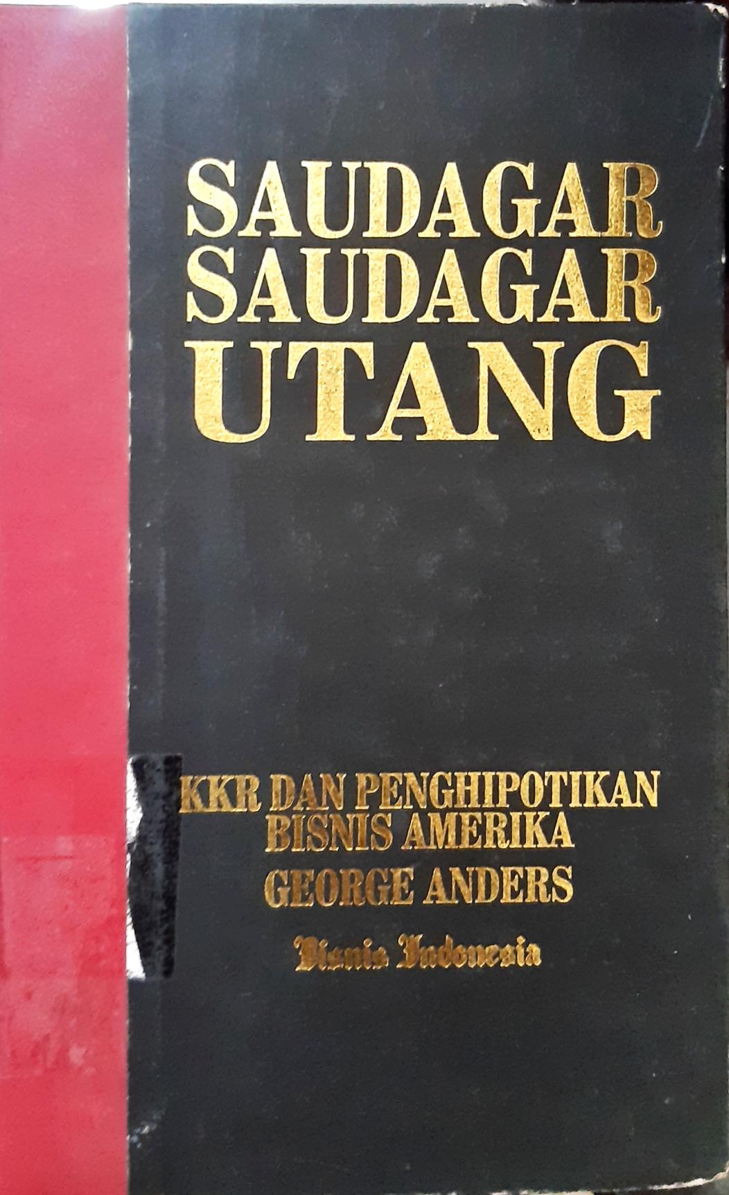 Cover Saudagar saudagar utang :  KKR dan penghipotikan bisnis Ameika / George Anders