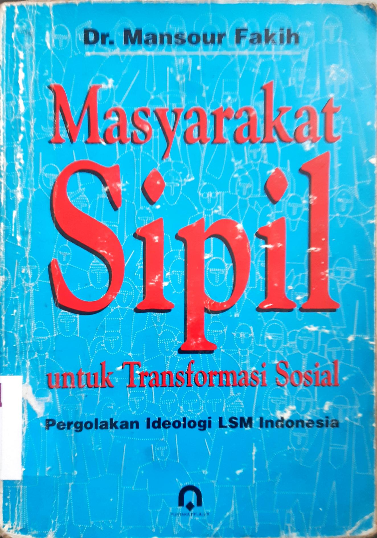 Cover Masyarakat sipil untuk transformasi sosial :  Pergolakan ideologi LSM Indonesia / DR. Mansour Fakih