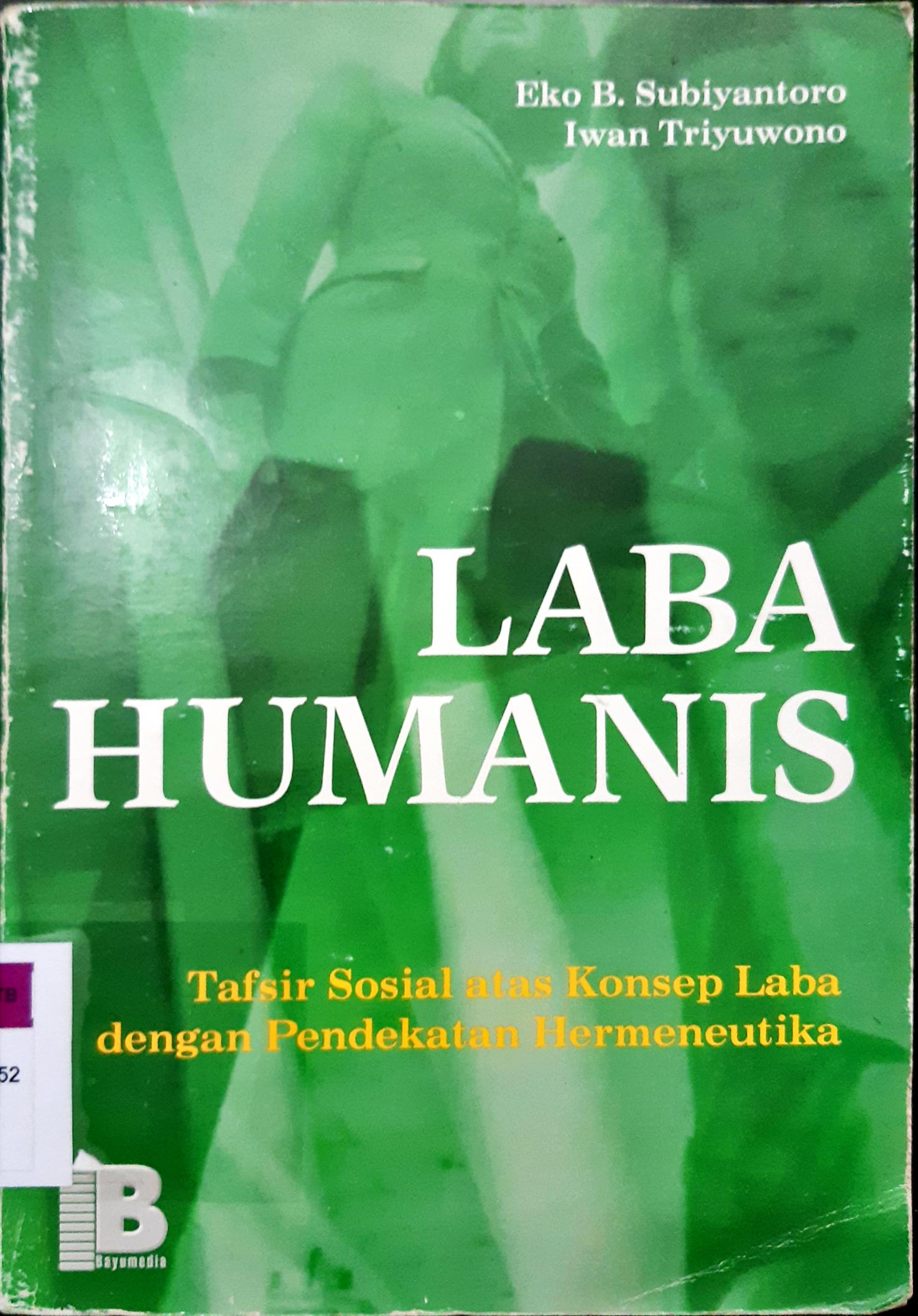 Cover Laba humanis :  Tafsir sosial atas konsep laba dengan pendekatan hermeneutika / Eko B. Subiyantoro, Iwan Triyuwono