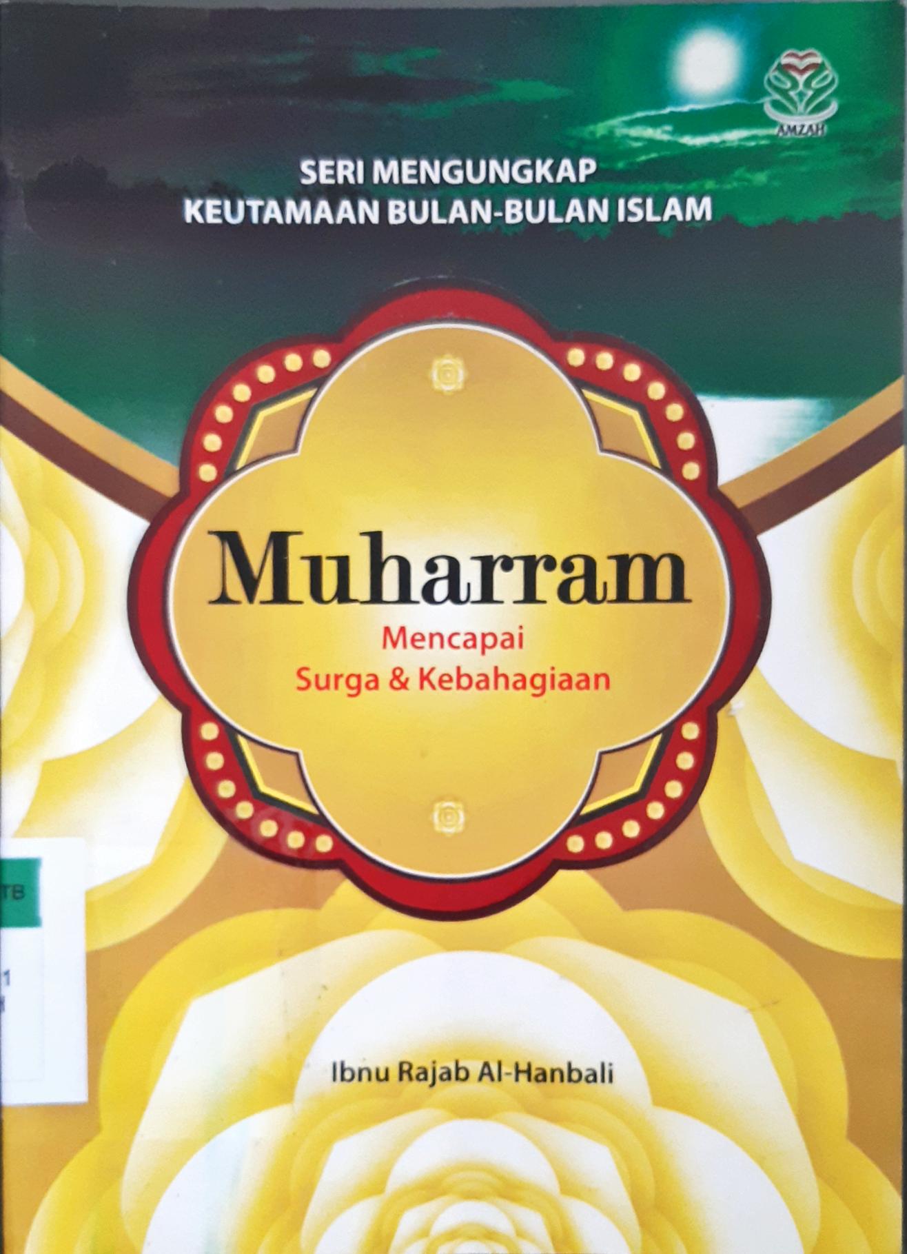 Cover Seri mengungkap keutamaan bulan-bulan islam :  Muharram mencapai surga dan kebahagian / Ibnu Rajab Al-Hanbali