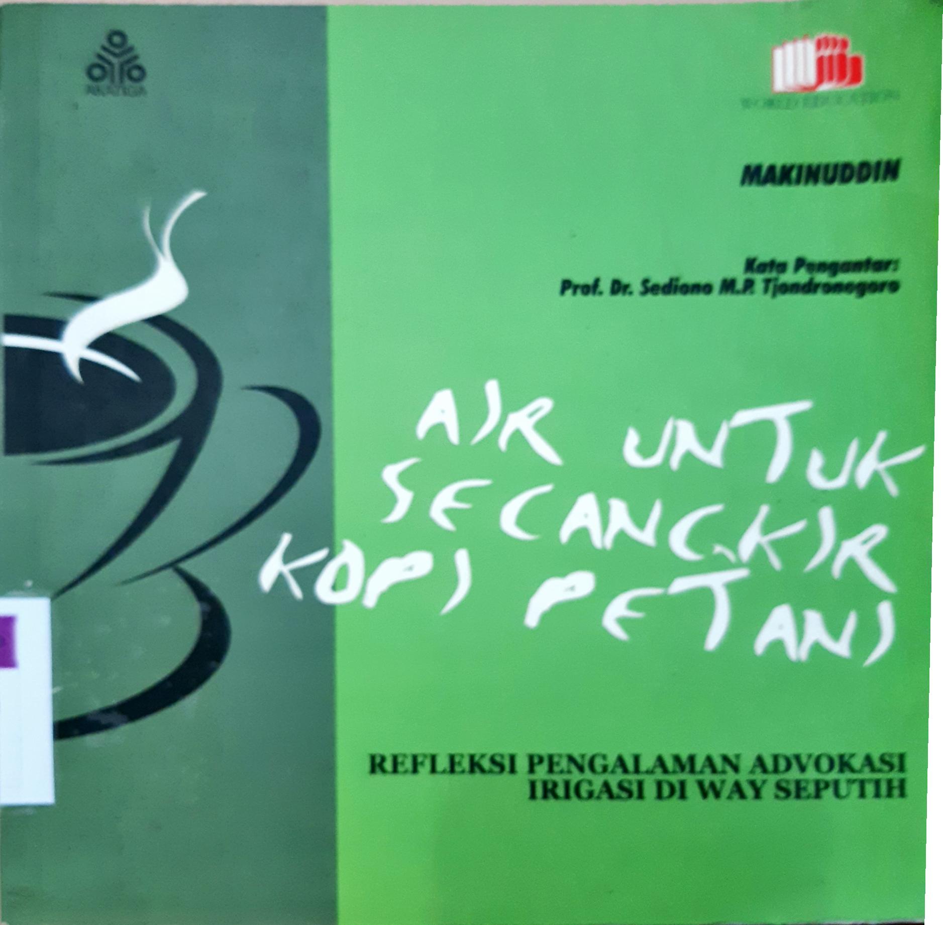 Cover Air untuk secangkir kopi petani :  Refleksi pengalaman advokasi irigasi di way seputih / Makinuddin; penyunting bahasa, Sonya Sondakh