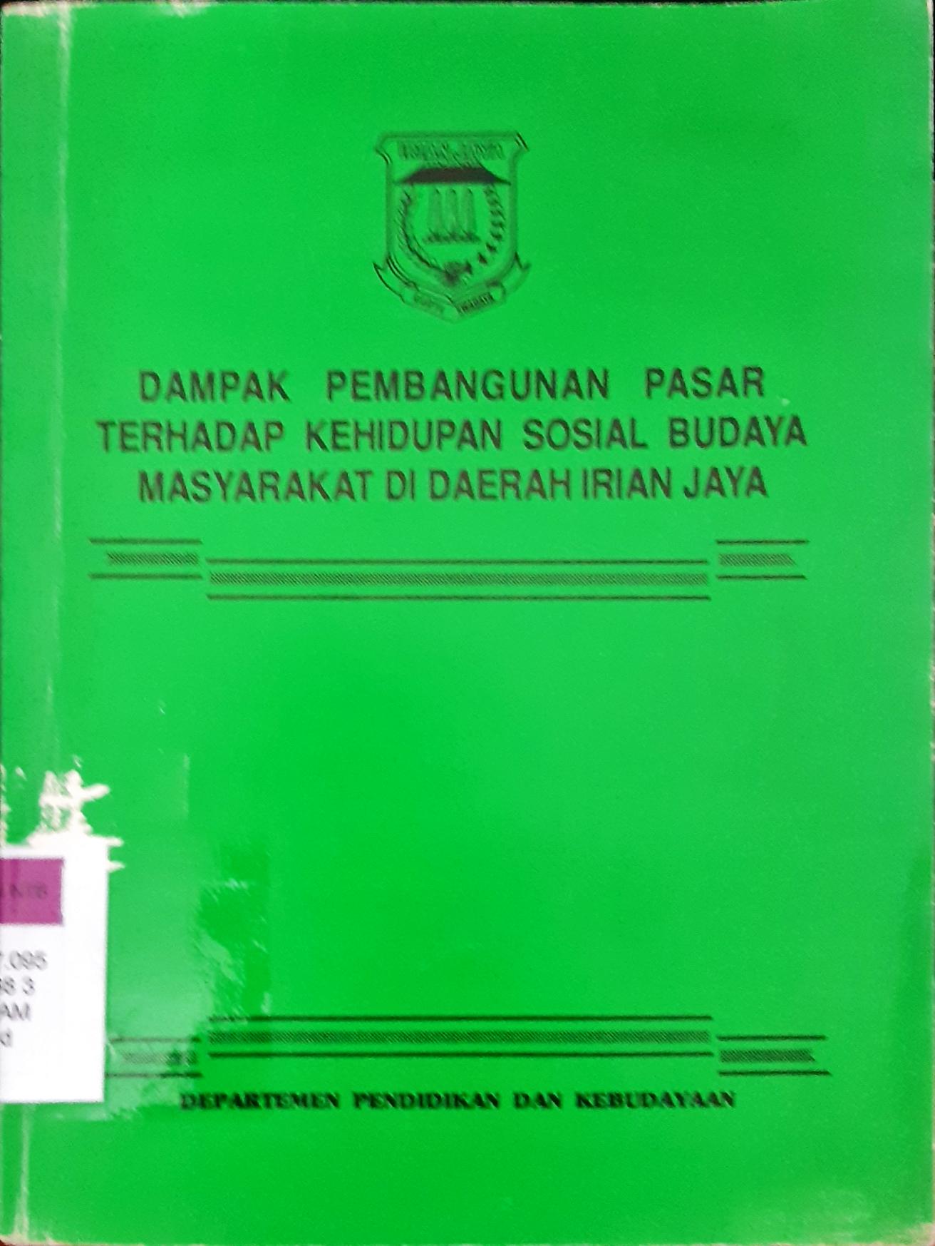 Cover Dampak pembangunan pasar terhadap kehidupan sosial budaya masyarakat di daerah Irian Jaya / Drs. Naffi Sanggenafa, MA {at.all}