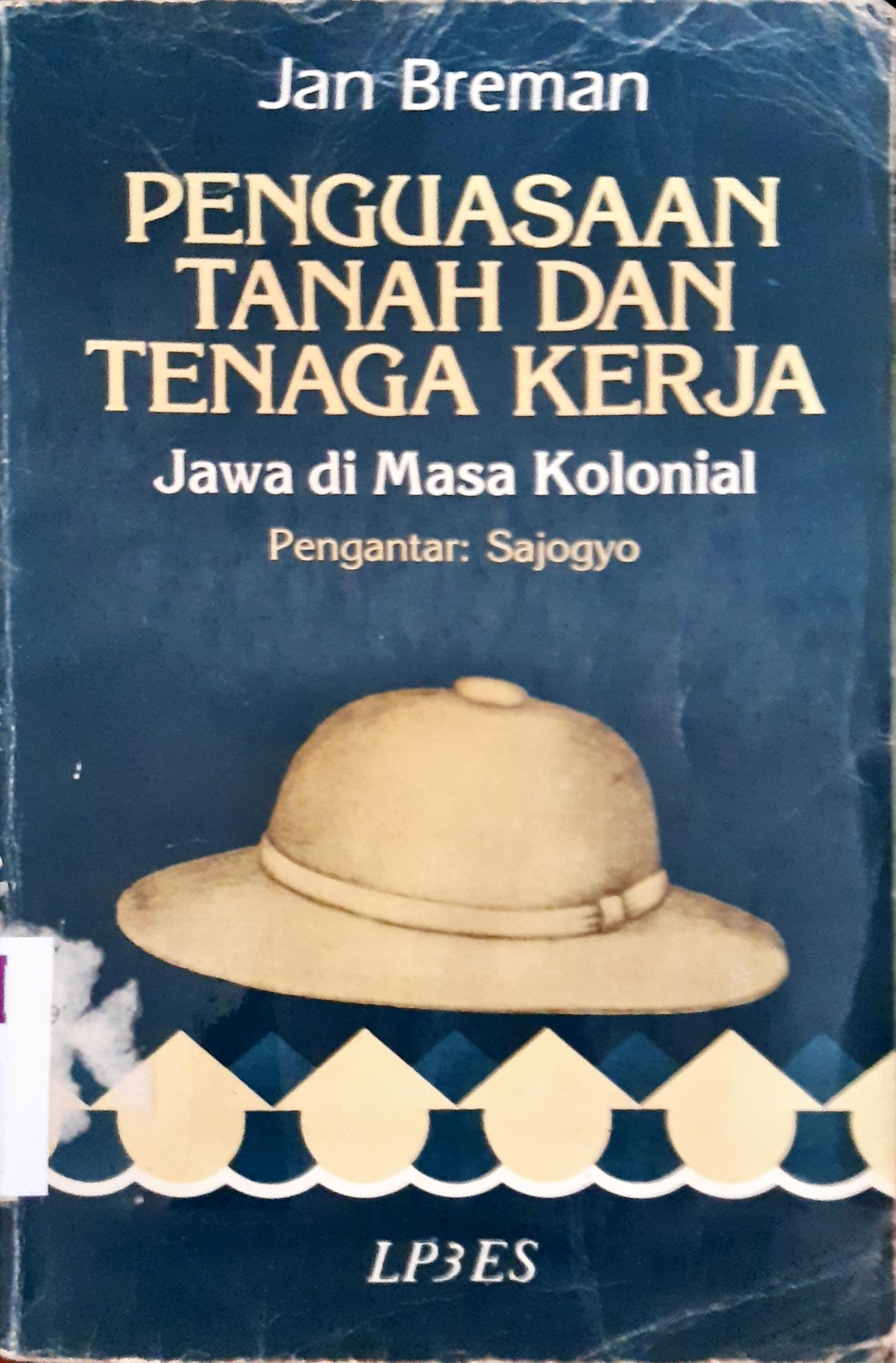 Cover Penguasaan tanah dan tenaga kerja :  Jawa di masa kolonial / Jan Breman