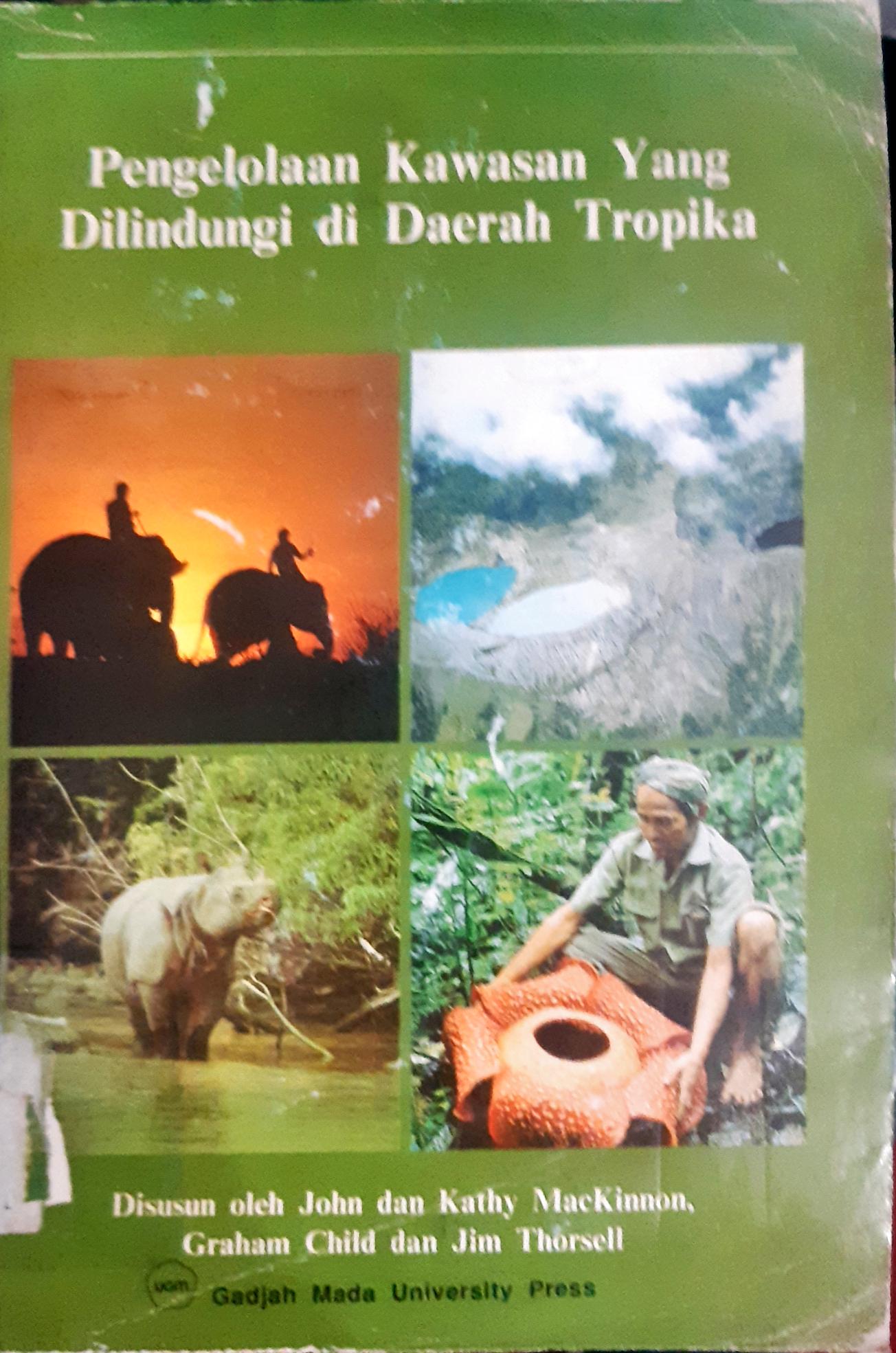 Cover Pengelolaan kawasan yang dilindungi di daerah tropika / John, Kathy Mackinnon; alih bahasa, Harry Harsono Amir