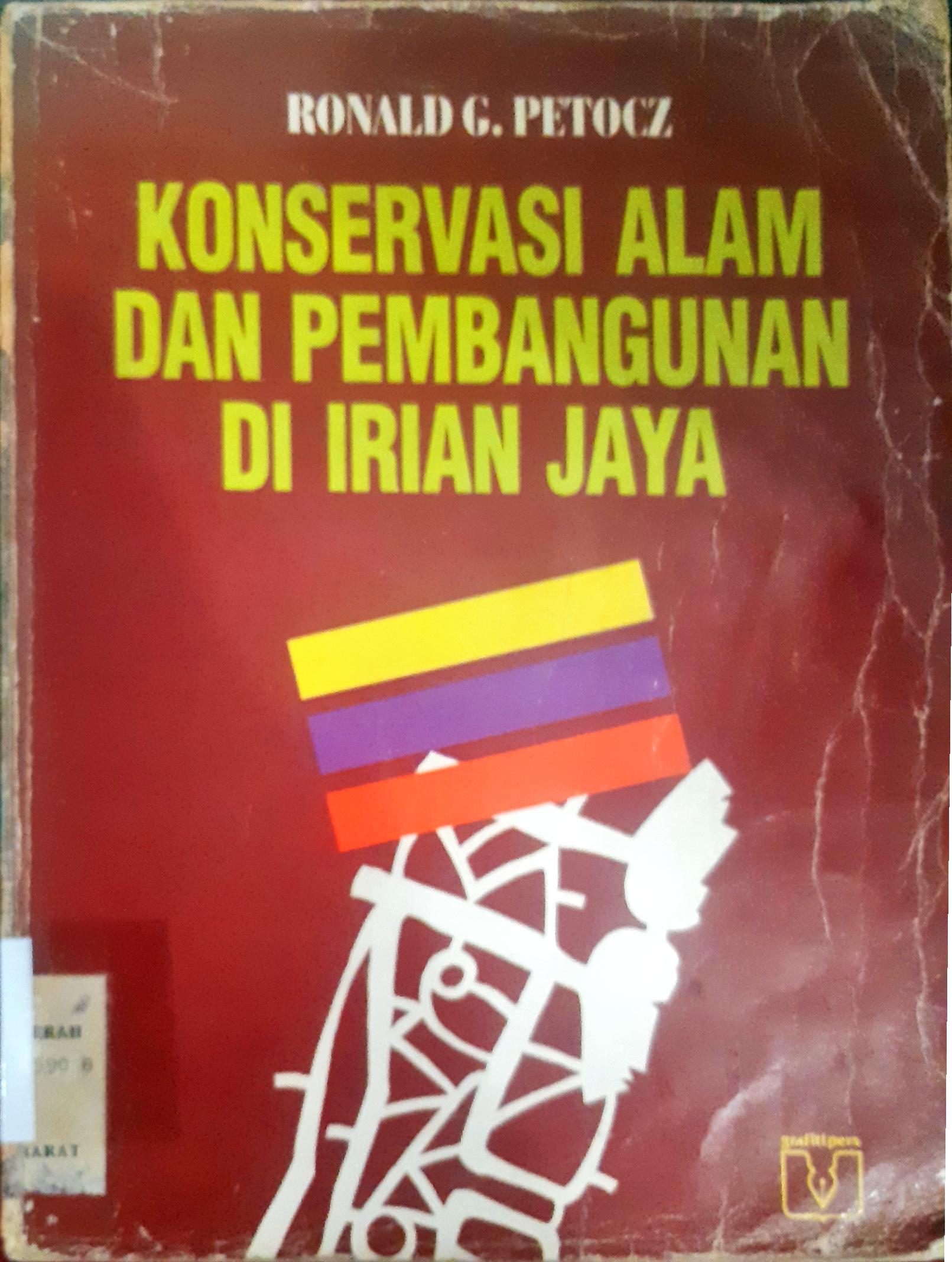 Cover Konservasi alam dan pembangunan di Irian Jaya :  Strategi pemanfaatan sumber daya alam secara rasional / Ronald G. Petocz; diterjemahkan, Slamet Soeseno