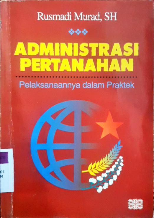 Cover Administrasi pertanahan :  Pelaksanaannya dalam praktek / Rusmadi Murad, SH