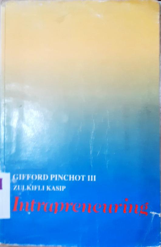 Cover Intrapreneuring :  Mengapa anda tidak meninggalkan perusahaan tempat anda bekerja untuk menjadi seorang wiraswatawan / Gifford Pinchot III; alih bahasa, Drs. Zulkifli Kasip