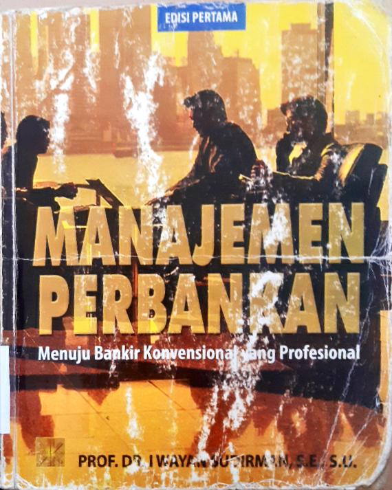 Cover Manajemen perbankan :  menuju bankir konvensional yang profesional / Prof.Dr. I Wayan Sudirman, SE.S.U.