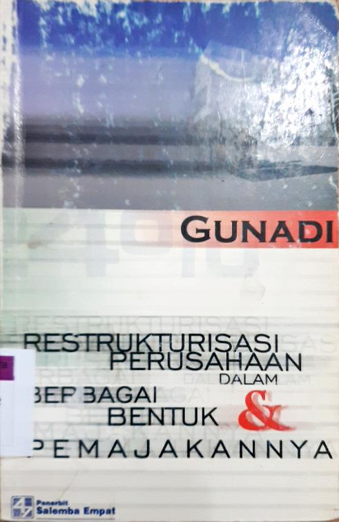 Cover Restrukturisasi perusahaan dalam berbagai bentuk dan pemajakannya / Dr. Gunadi. M.Sc.,Ak.