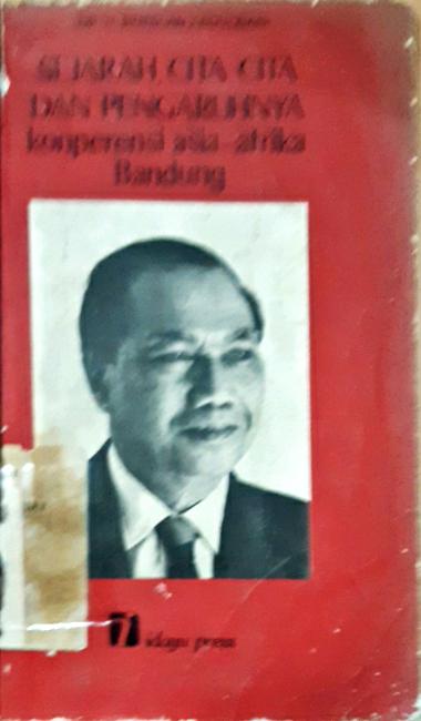 Cover Sejarah, cita-cita dan pengaruhnya konperensi asia-aprika Bandung :  Ceramah pada tanggal 26 Oktober 1974 di gedung kebangkitan nasional Jakarta / DR. H. Roeslan Abdulgani