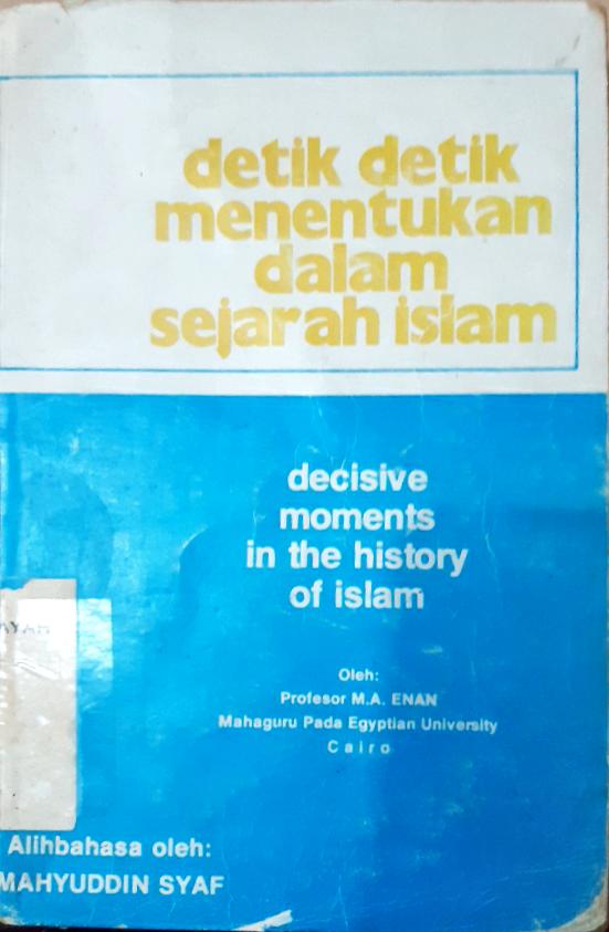 Cover Detik-detik menentukan dalam sejarah Islam = (Decisive moments inthe history of Islam) / Prof. M.A. Enan; alih bahasa, Mahyuddi Syaf