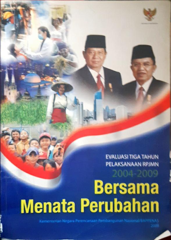 Cover Bersama menata perubahan :  Evaluasi tiga tahun pelaksanaan RPJMN 2004 -2009 / Kementerian negara perencanaan pembangunan nasional/ Bappenas 2008
