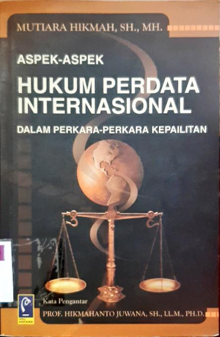Cover Aspek-aspek hukum perdata internasional dalam perkara-perkara kepailitan / Mutiara Hikmah, SH.,MH. ; editor, Aep Gunarsa