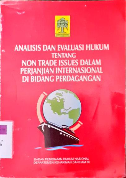 Cover Analisis dan evaluasi tentang non trade issues dalam perjanjian internasional di bidang perdagangan / Adhi Wibowo; Editor, Syaiful Watni, SH., Nursalam Sianipar, SH. dkk;