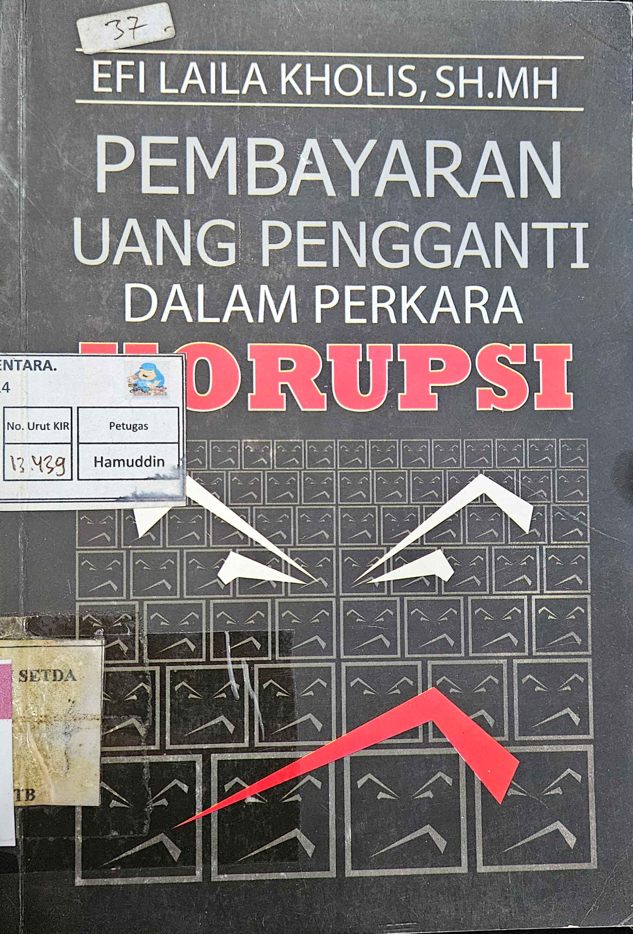 Cover Pembayaran uang engganti dalam erkara korupsi / Efi Laila kholis, S.H., M.H.