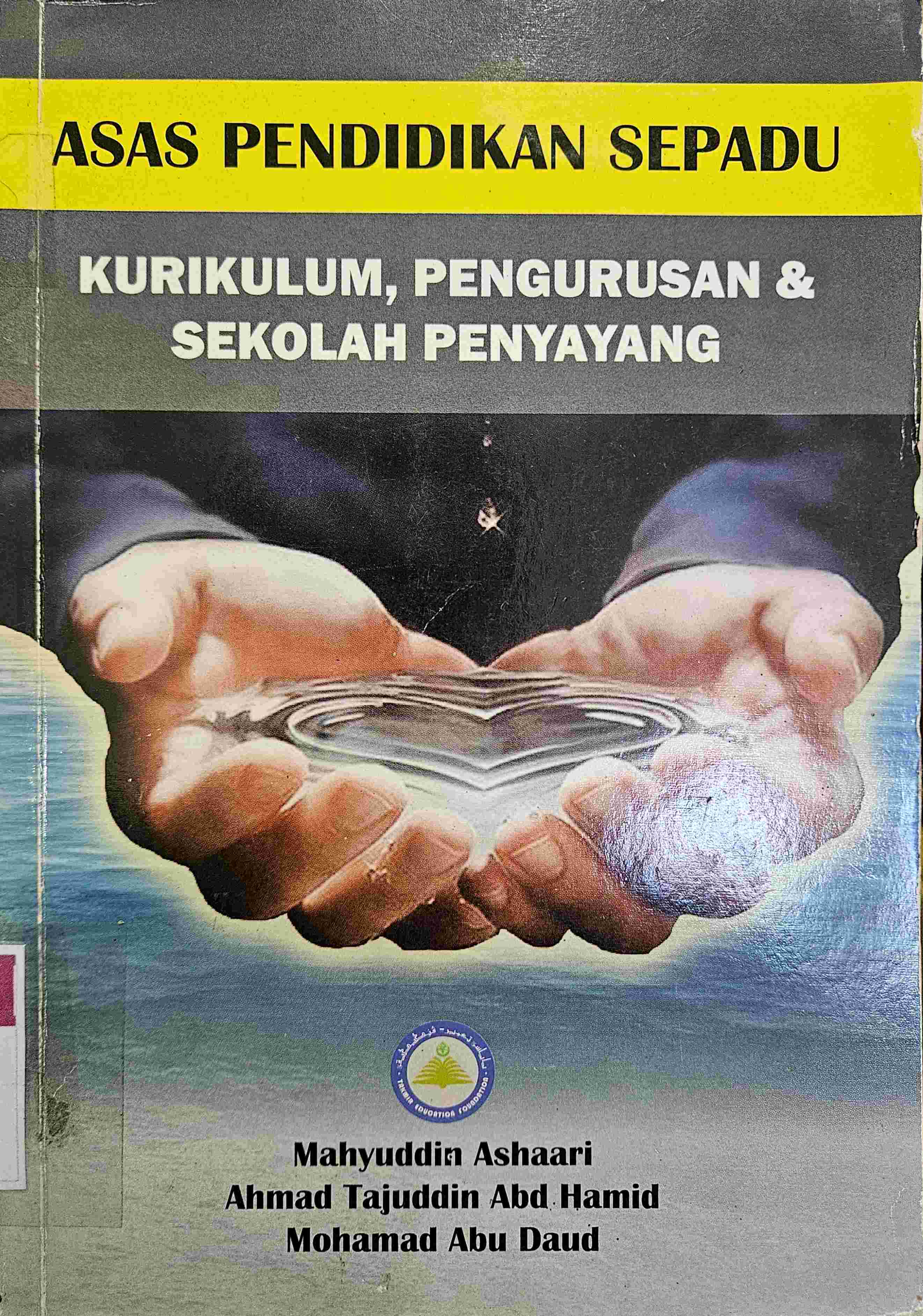 Cover Asas pendidikan sepadu :  kurikulum, pengurusan & sekolah penyayang / Mahyuddin Ashaari,  Ahmad Tajuddin Abd Hamid, Mohamad Abu Daud