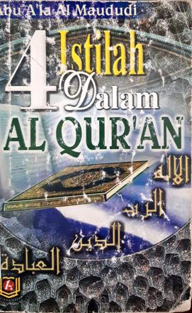 Cover Empat istilah dalam Al- Qur'an / Abu A'la Al Maududi ; penerjemah, Ahmad Rivai Utsman, Abdul Syukur Abd.Razak