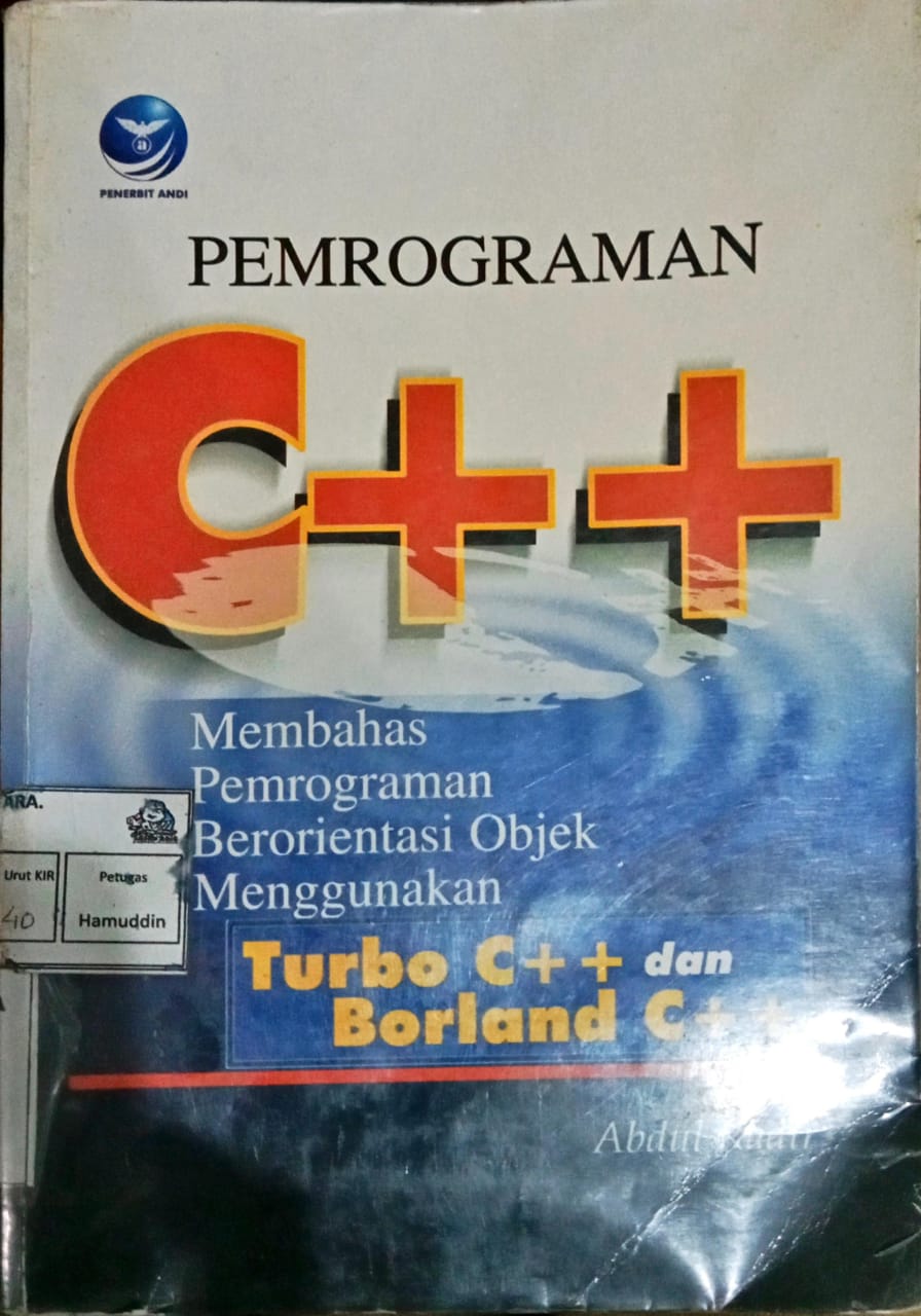 Cover Pemrograman C ++ :  Membahas Pemrograman Berorientasi Objek Menggunakan Turbo C ++ dan Borland C ++ / Abdul Kadir
