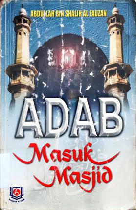 Cover Adab masuk masjid / Abdullah Bin Shalih Al-Fauzan ; penerjemah, Fityan Amali