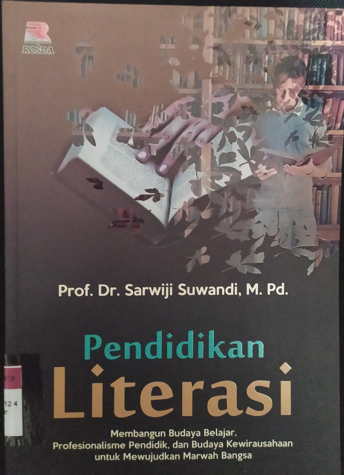 Cover Pendidikan Literasi :  Membangun Budaya Belajar, Profesionalisme Pendidik dan Budaya Kewirausahaan untuk Mewujudkan Marwah Bangsa / Sarwiji Suwandi
