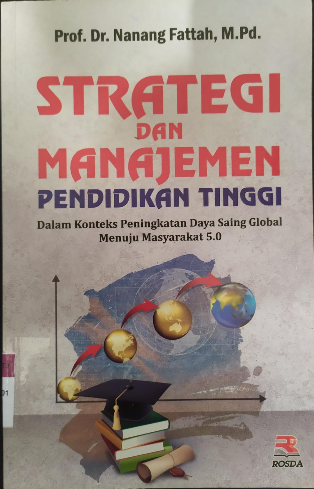 Cover Strategi dan manajemen Pendidikan Tinggi :  Dalam Konteks Peningkatan Daya Saing Global Menuju Masyarakat 5.0 / Nanang Fattah
