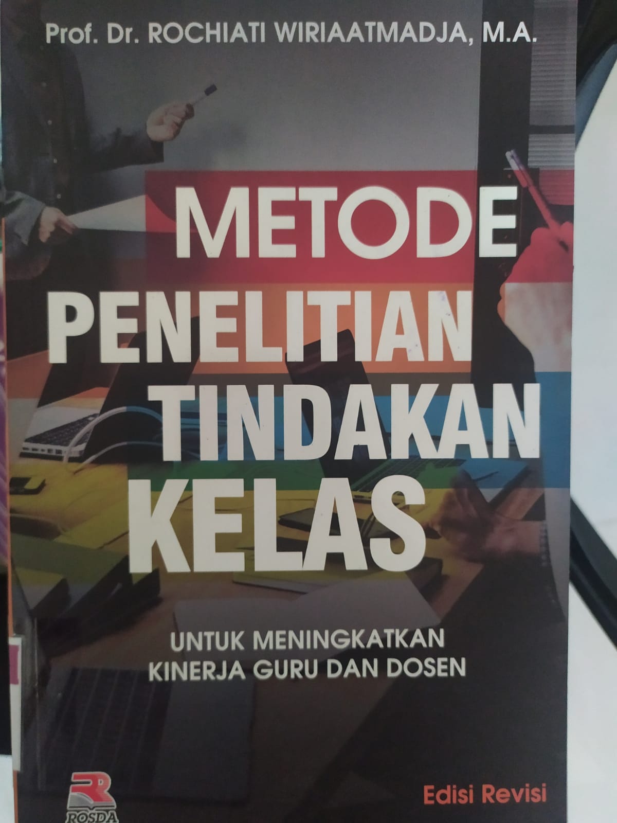 Cover Metode Penelitian Tindakan Kelas :  Untuk Meningkatkan Kinerja Guru dan Dosen / Prof. Dr. Rochiati Wiriaatmadja, M.A
