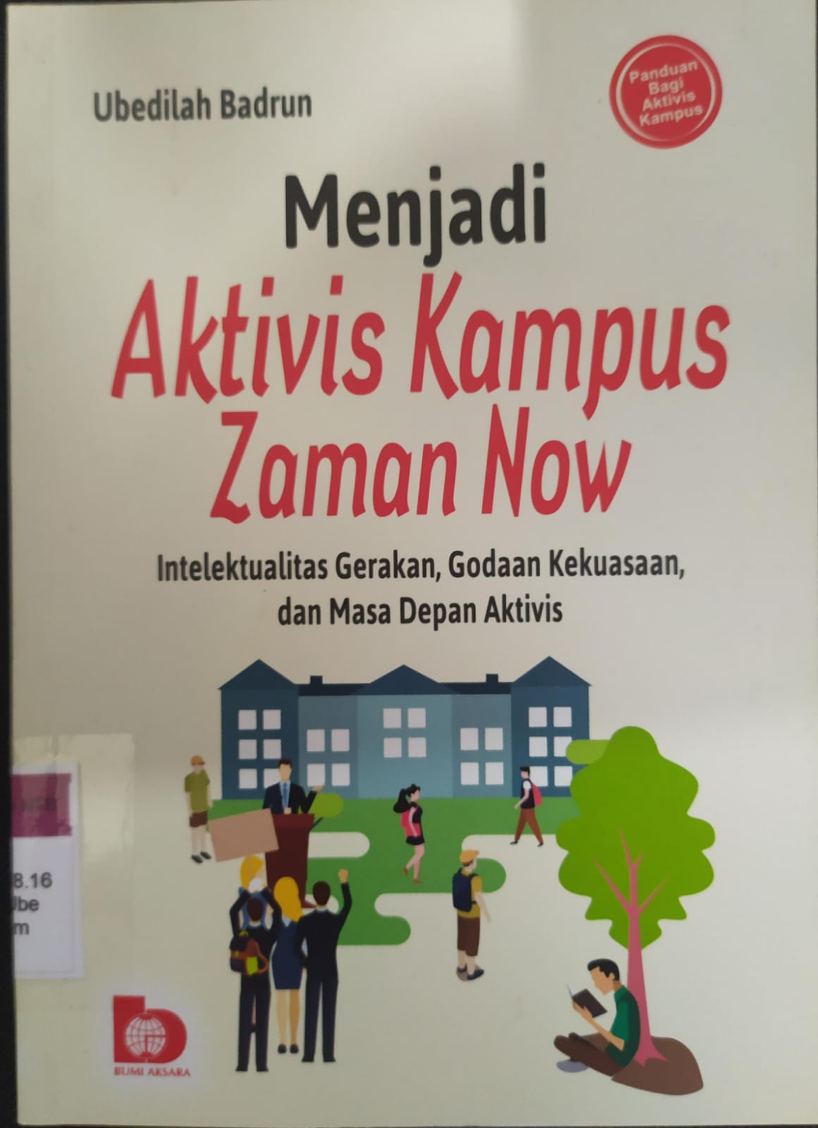 Cover Menjadi Aktivis Kampus Zaman Now :  Intelektual Gerakan, Godaan Kekuasaan, dan Masa Depan Aktivis / Ubedillah Badrun