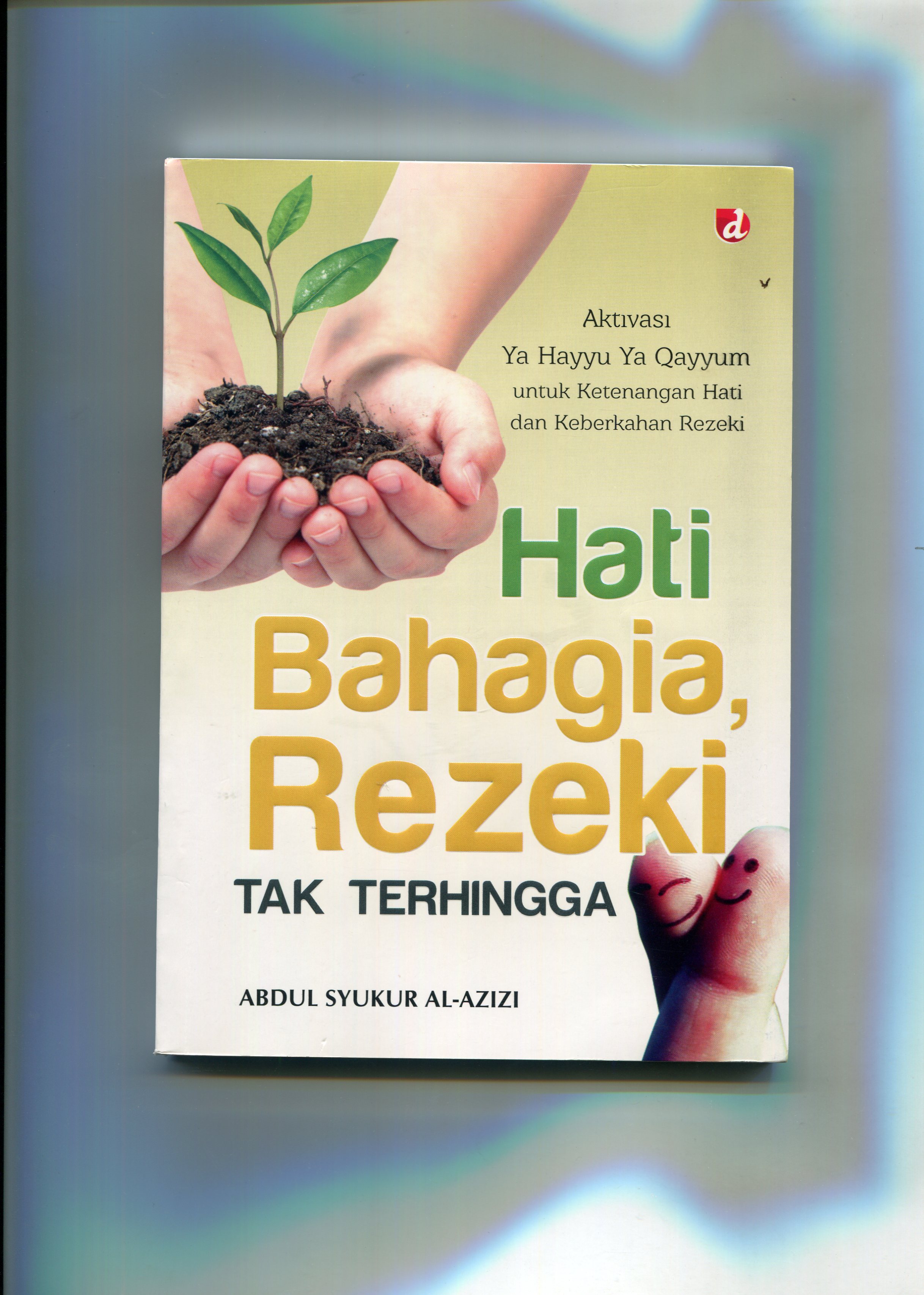 Cover Hati Bahagia Rejeki tak Terhingga / Abdul Syukur Al - Azizi