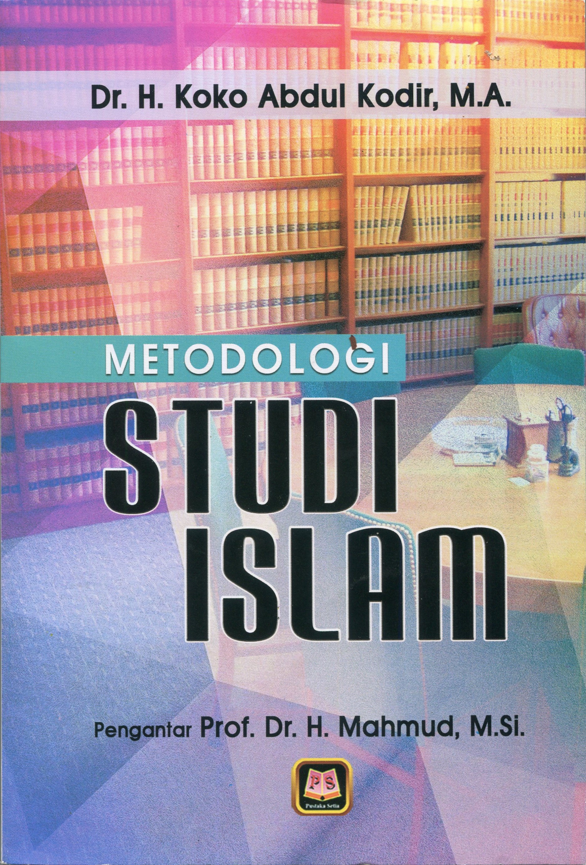 Cover Metodologi Studi Islam / Koko Abdul Kodir