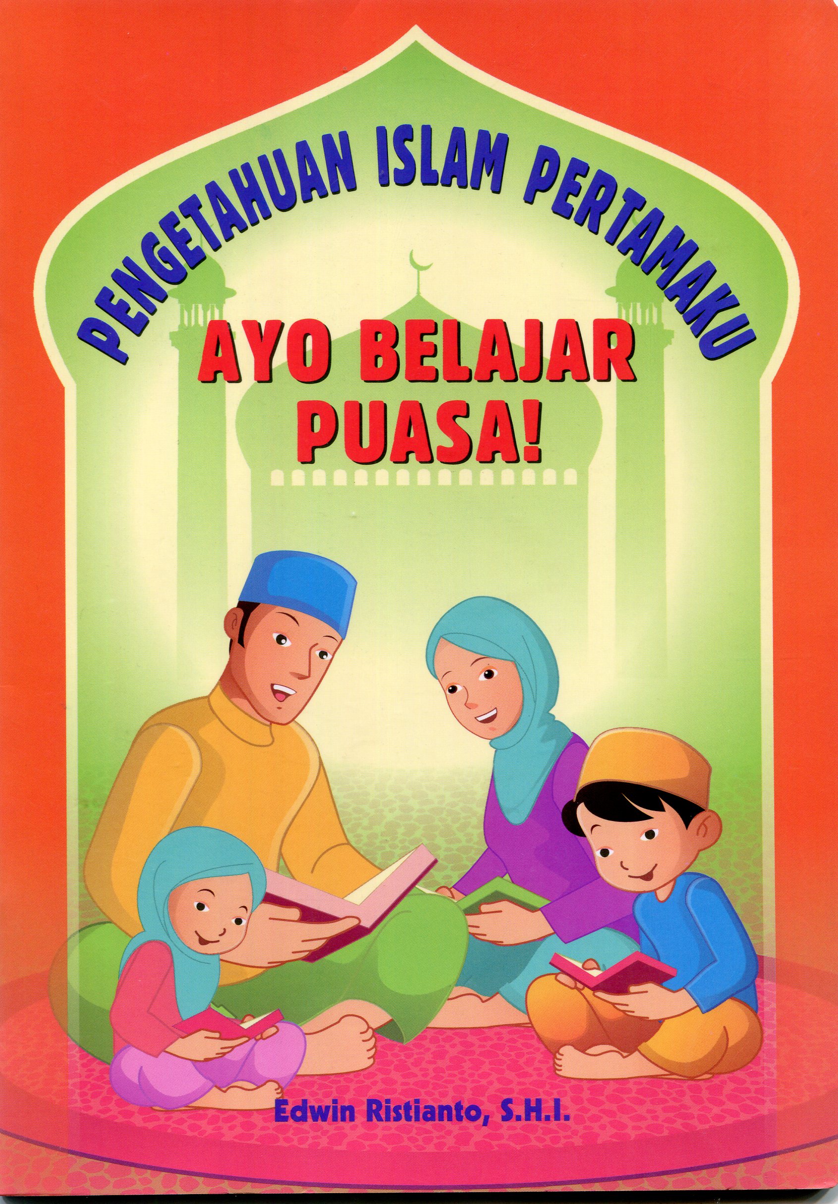 Cover Pengetahuan Islam Pertamaku :  Ayo Belajar Puasa / Edwin Ristianto